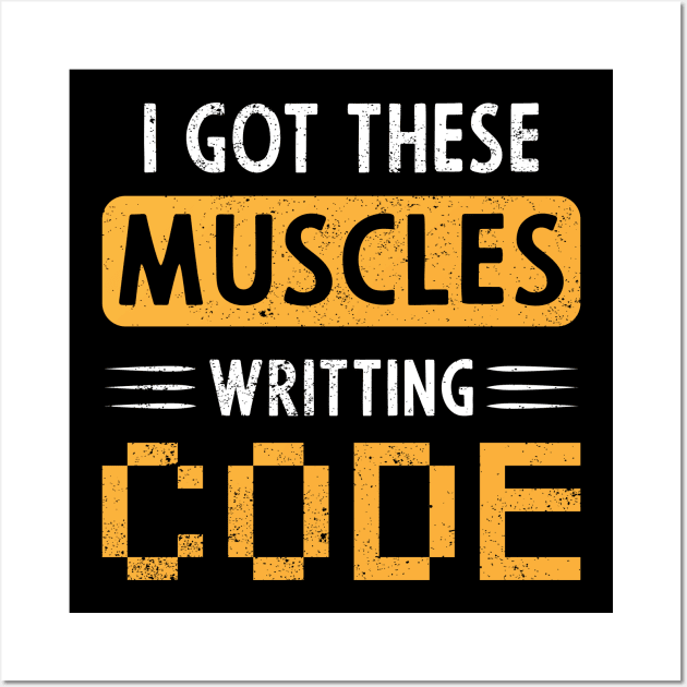 I Got These Muscles Writing Code Wall Art by ChrifBouglas